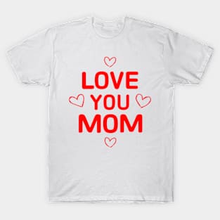 Love You Mom T-Shirt